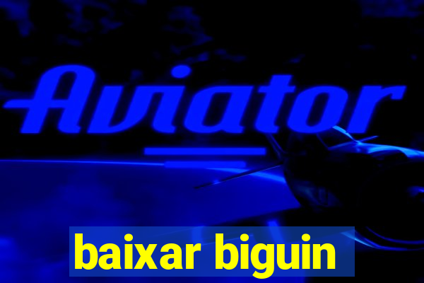 baixar biguin